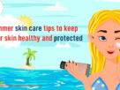 Summer-skin-care-tips-to-keep-your-skin-healthy-&-protected